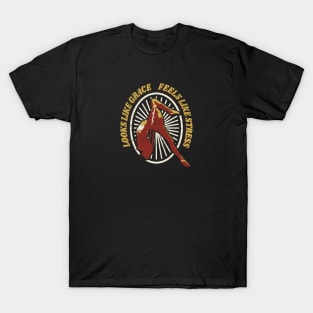 Aerialist Looks Like Grace Feels Like Stress T-Shirt